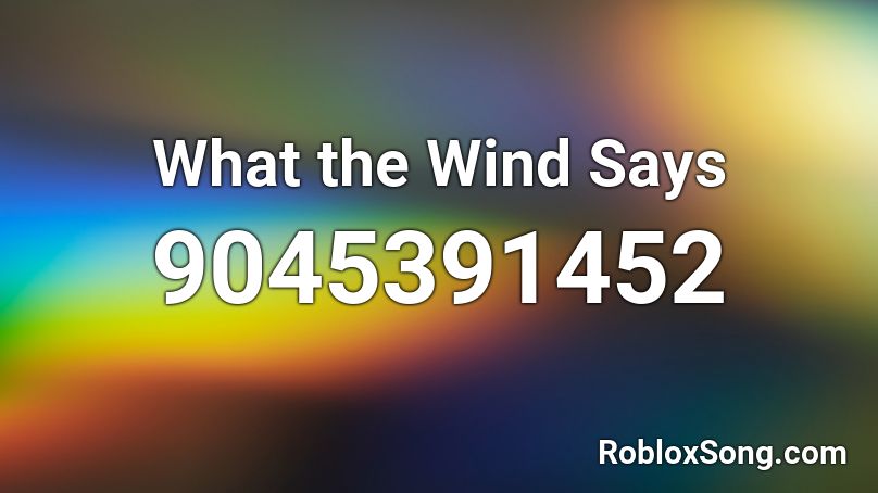 What the Wind Says Roblox ID