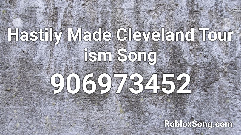 Hastily Made Cleveland Tour Ism Song Roblox Id Roblox Music Codes - boneless pizza roblox id code
