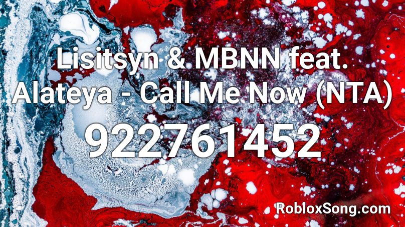 Lisitsyn & MBNN feat. Alateya - Call Me Now (NTA)  Roblox ID