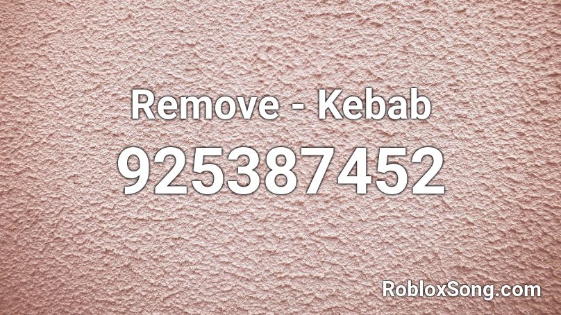 Remove Kebab Roblox Id Roblox Music Codes - kebab removal unit roblox