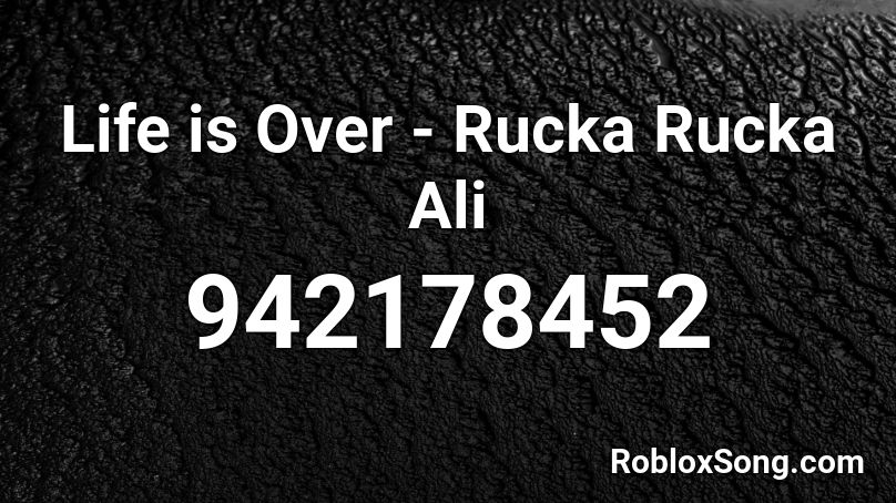 Life is Over - Rucka Rucka Ali Roblox ID