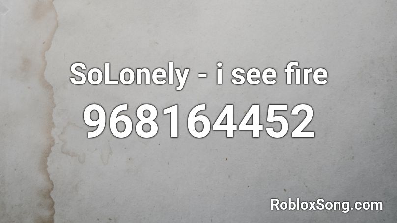 SoLonely - i see fire Roblox ID
