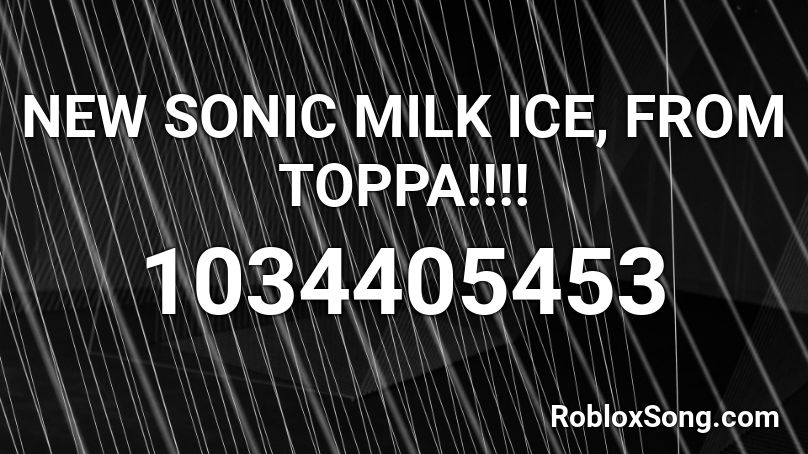 NEW SONIC MILK ICE, FROM TOPPA!!!! Roblox ID