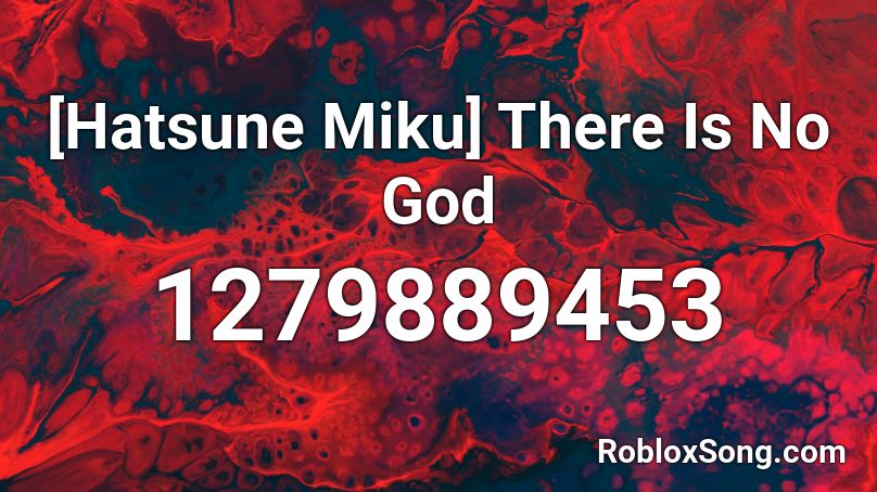 [Hatsune Miku] There Is No God  Roblox ID