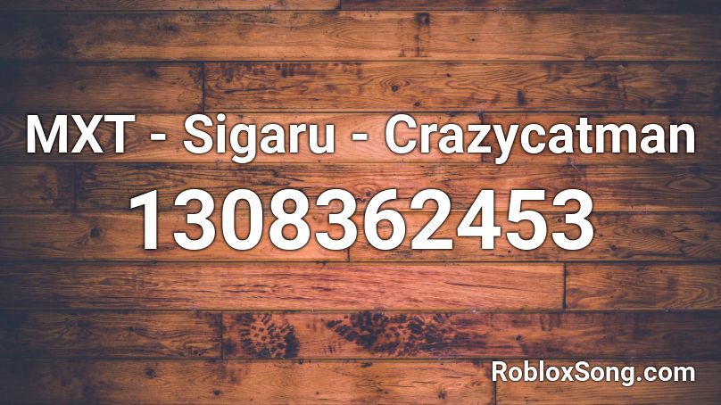 MXT - Sigaru - Crazycatman Roblox ID