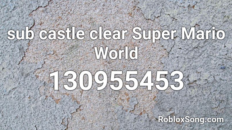 sub castle clear Super Mario World Roblox ID