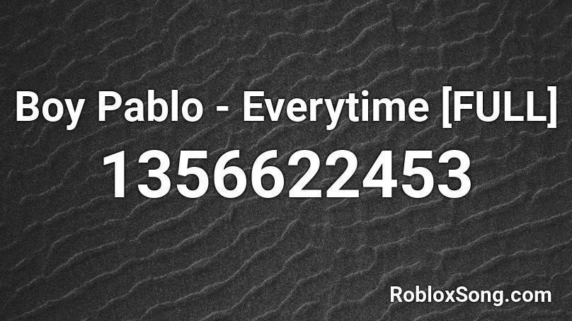 Boy Pablo Everytime Full Roblox Id Roblox Music Codes - boy pablo roblox id