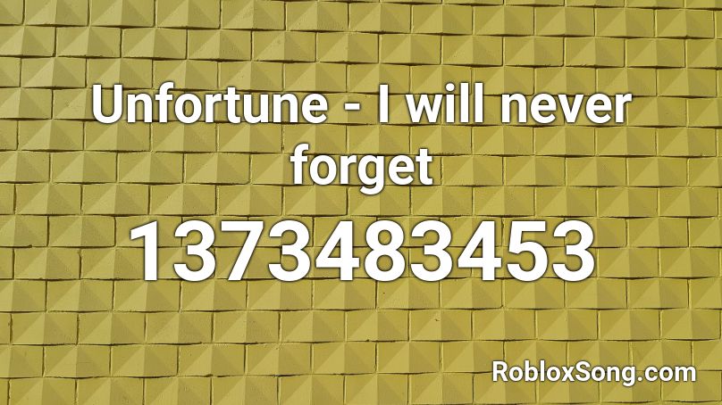 Unfortune - I will never forget Roblox ID