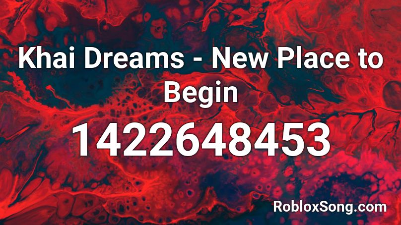 Khai Dreams - New Place to Begin Roblox ID