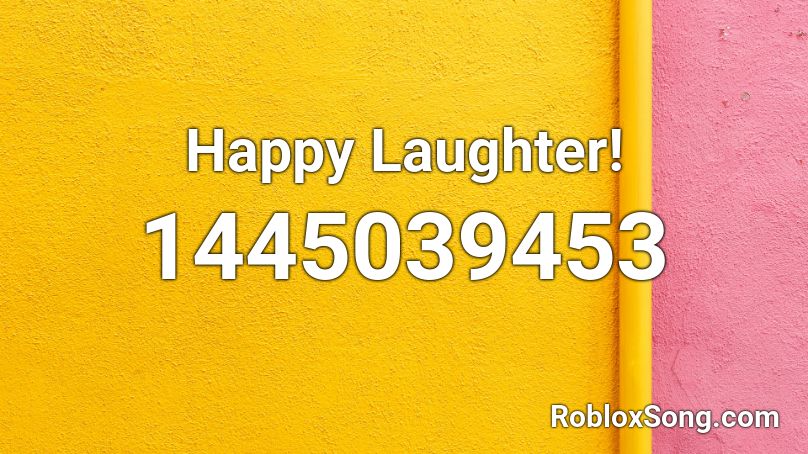 Happy Laughter! Roblox ID