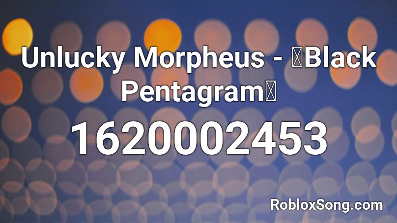 Unlucky Morpheus - 「Black Pentagram」 Roblox ID
