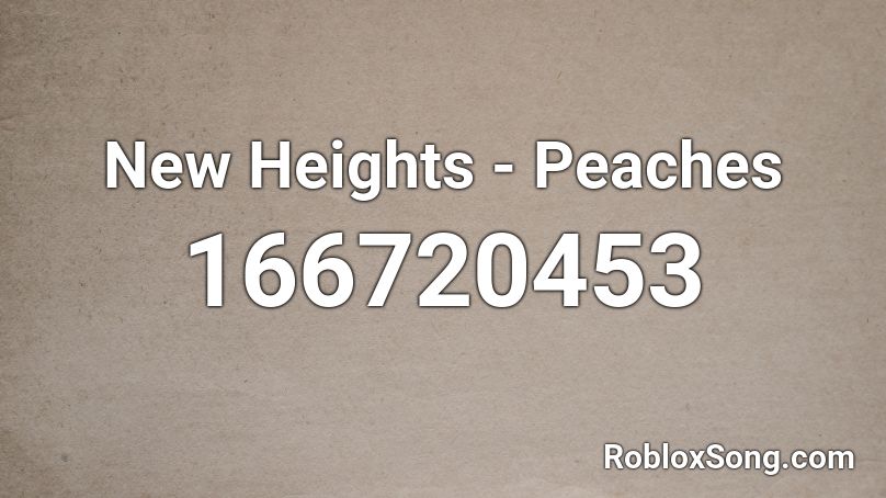 New Heights - Peaches Roblox ID