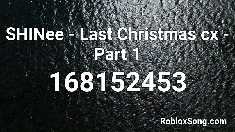 SHINee - Last Christmas cx - Part 1 Roblox ID