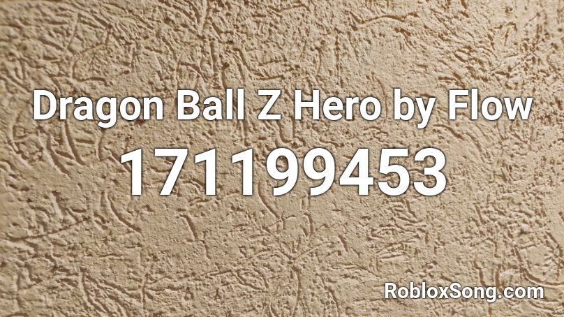 Dragon Ball Z Hero by Flow Roblox ID