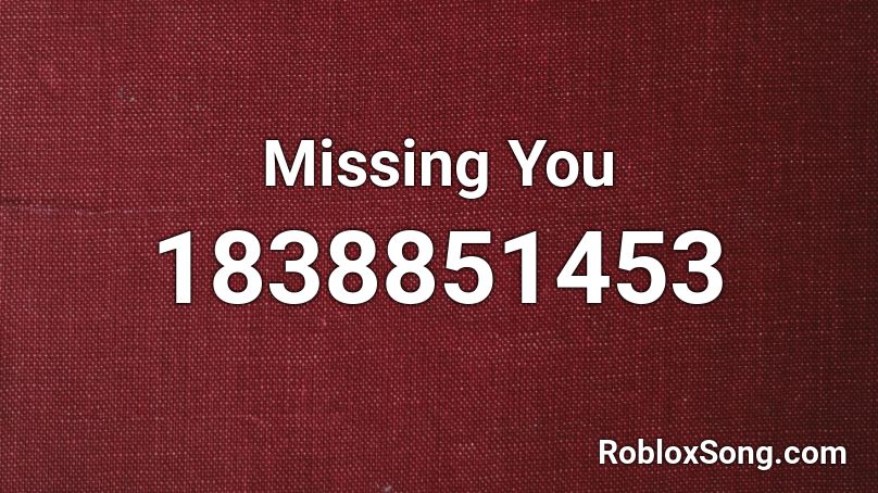 Missing You Roblox ID