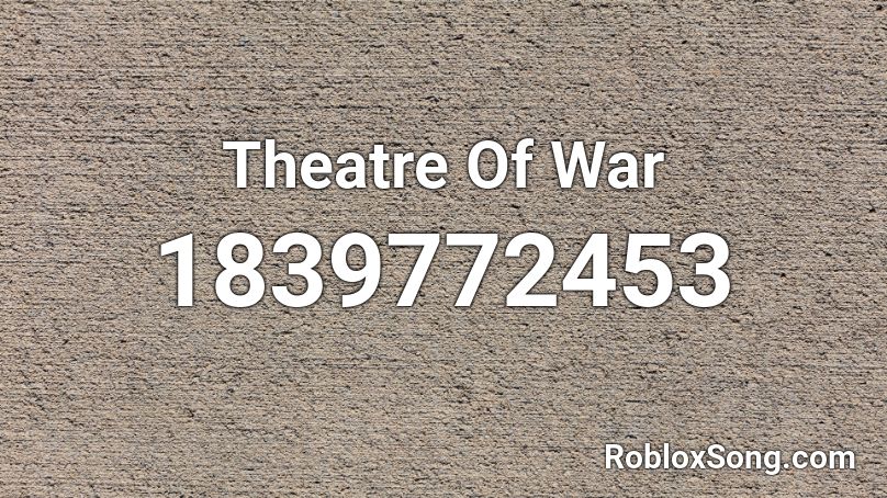 Theatre Of War Roblox ID