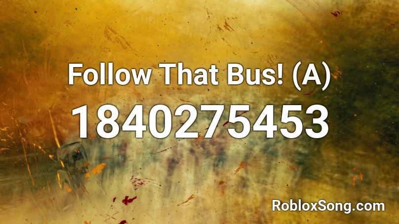 Follow That Bus! (A) Roblox ID