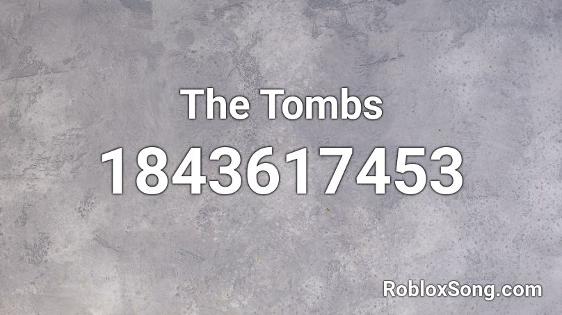 The Tombs Roblox ID