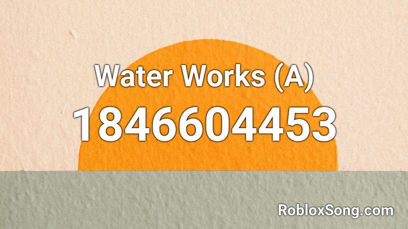 Water Works (A) Roblox ID