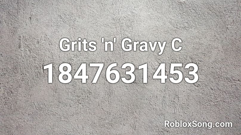 Grits 'n' Gravy C Roblox ID