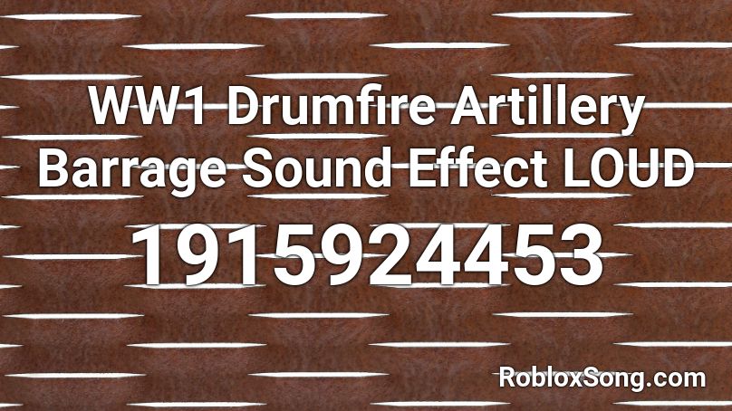WW1 Drumfire Artillery Barrage Sound Effect LOUD  Roblox ID