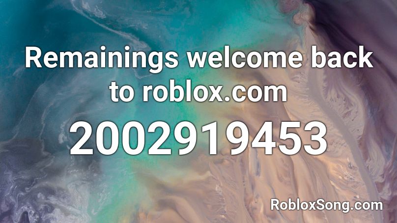 Remainings welcome back to roblox.com Roblox ID