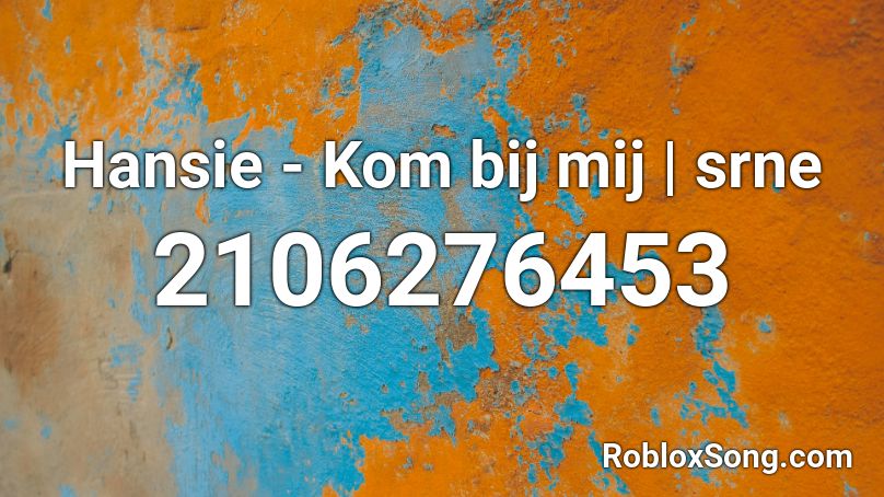 Hansie - Kom bij mij | srne Roblox ID