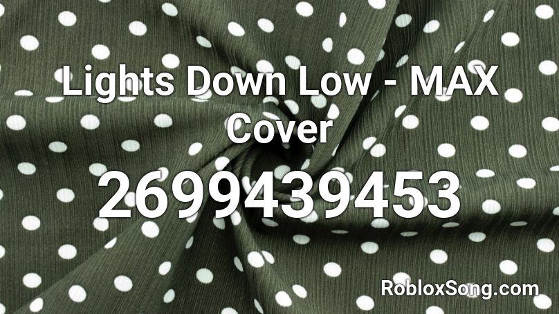 Lights Down Low Max Cover Roblox Id Roblox Music Codes - get low roblox id code