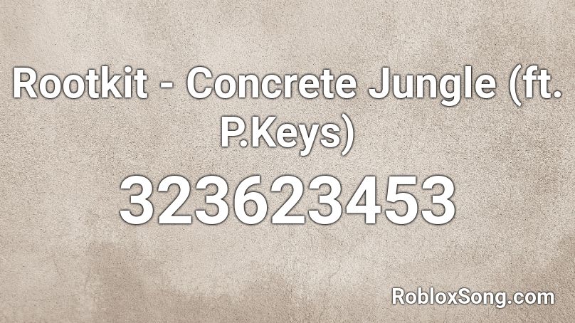 Rootkit - Concrete Jungle (ft. P.Keys) Roblox ID