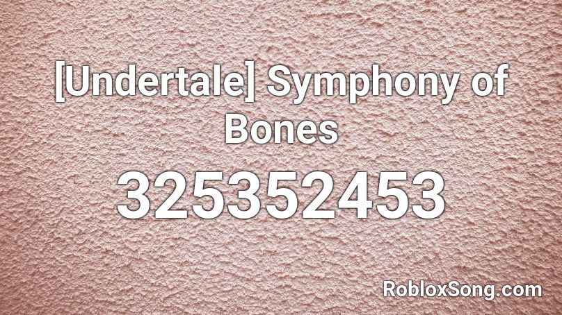 Undertale Symphony Of Bones Roblox Id Roblox Music Codes - to the bone undertale roblox id