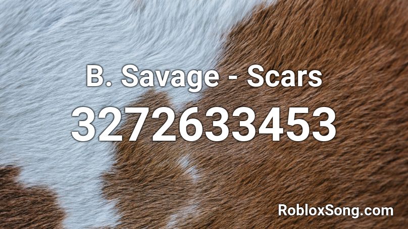 B. Savage - Scars Roblox ID