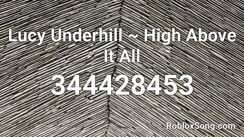 ╰☆ LUCY UNDERHILL - HIGH ABOVE IT ALL Roblox ID