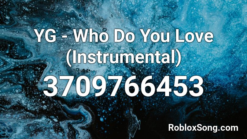 YG - Who Do You Love (Instrumental) Roblox ID