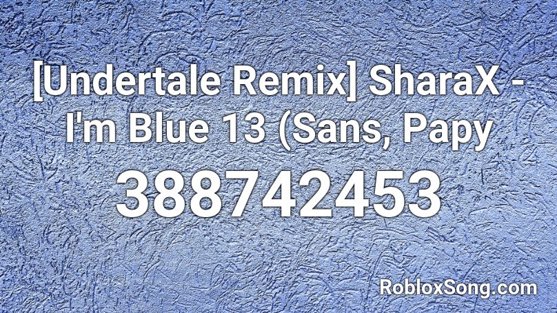 [Undertale Remix] SharaX - I'm Blue 13 (Sans, Papy Roblox ID