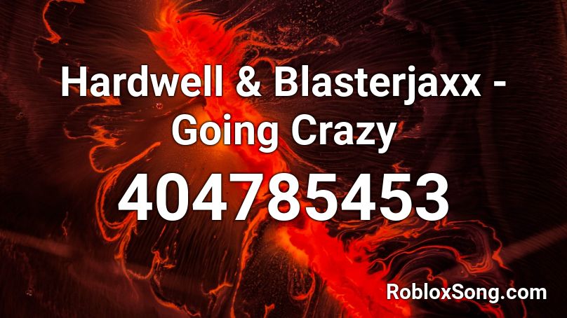 Hardwell & Blasterjaxx - Going Crazy Roblox ID