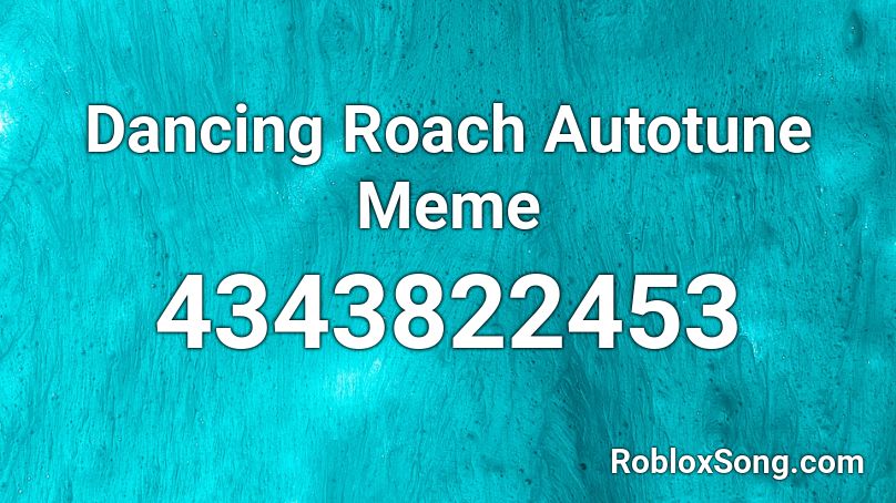 Dancing Roach Autotune Meme Roblox ID