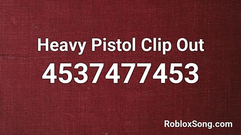 Heavy Pistol Clip Out Roblox ID