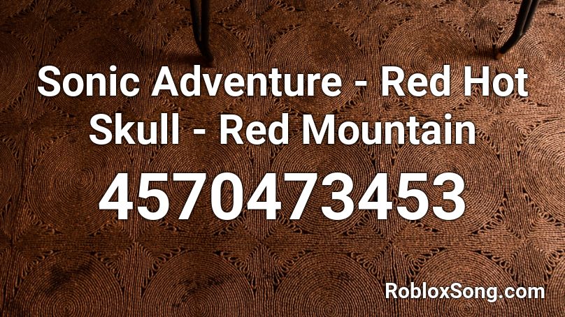 Sonic Adventure Red Hot Skull Red Mountain Roblox Id Roblox Music Codes - young dumb and broke roblox code