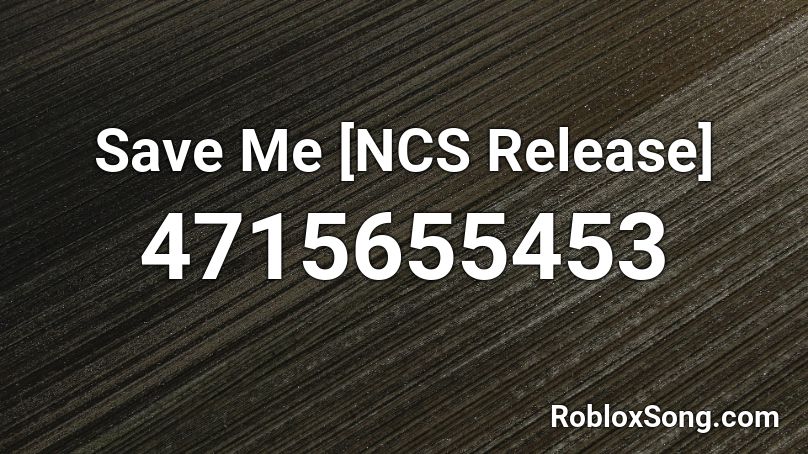 Save Me Ncs Release Roblox Id Roblox Music Codes - save me fnaf roblox id code