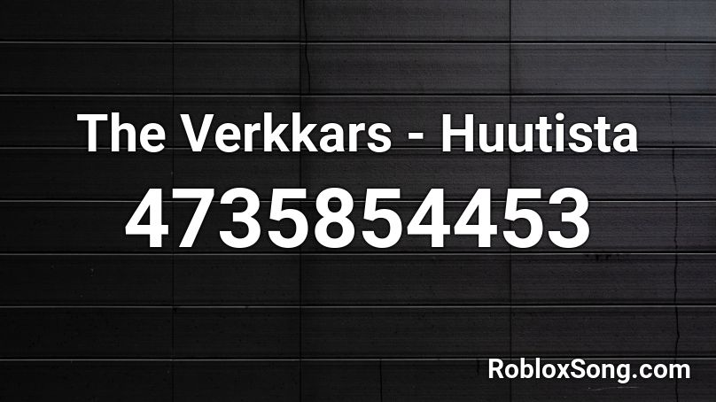 The Verkkars - Huutista Roblox ID