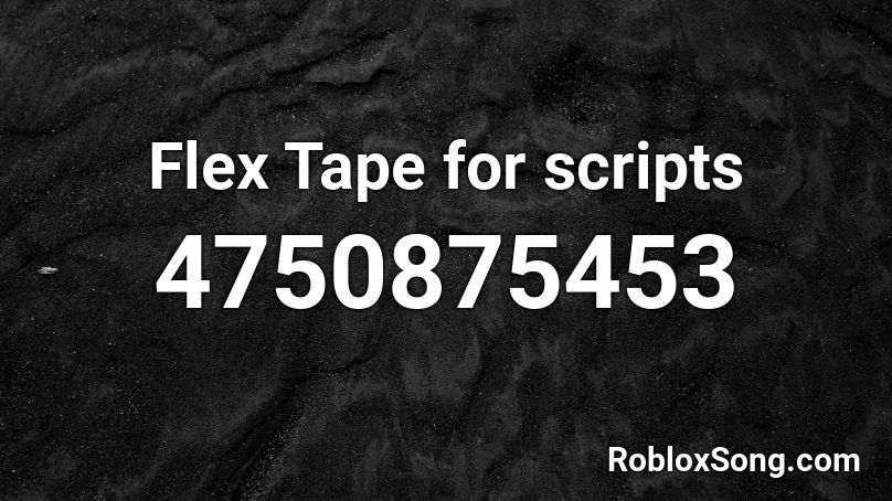 Flex Tape For Scripts Roblox Id Roblox Music Codes - flex roblox id