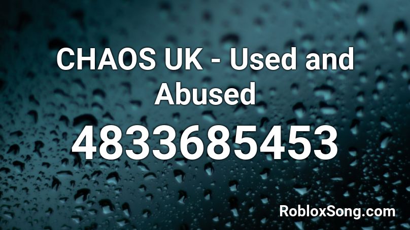 CHAOS UK - Used and Abused Roblox ID