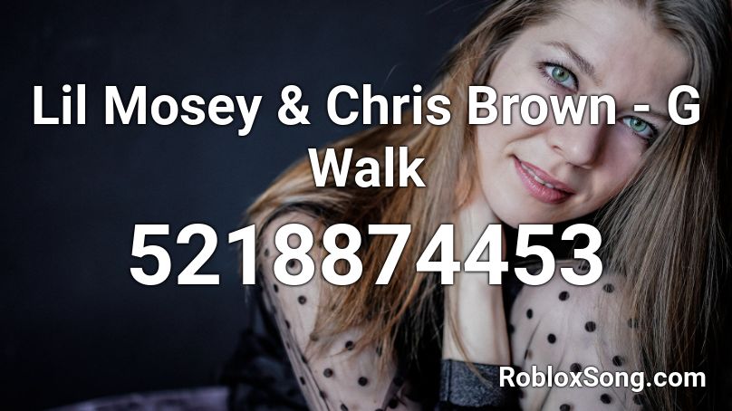 Lil Mosey & Chris Brown - G Walk Roblox ID
