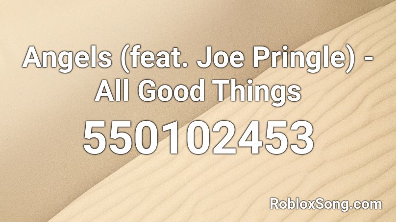 Angels (feat. Joe Pringle) - All Good Things Roblox ID