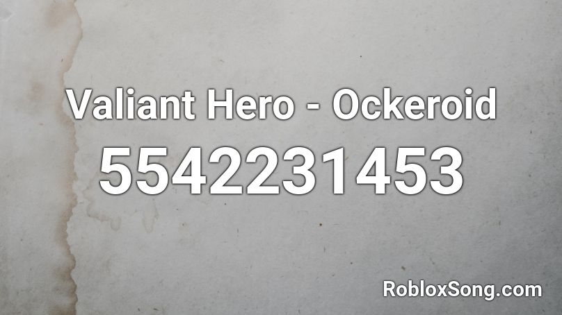 Valiant Hero - Ockeroid  Roblox ID