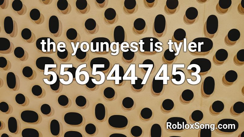 the youngest is tyler Roblox ID