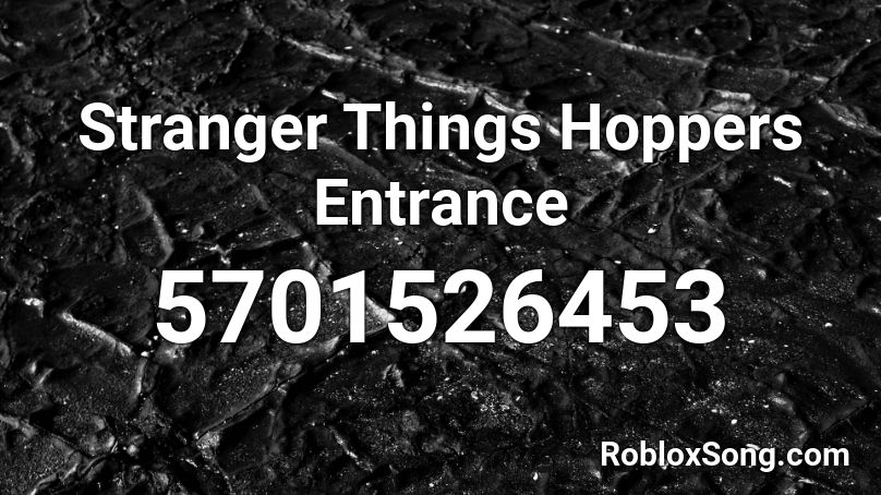 Stranger Things Hoppers Entrance Roblox ID