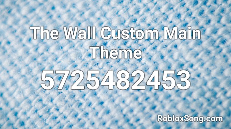 The Wall Custom Main Theme Roblox ID