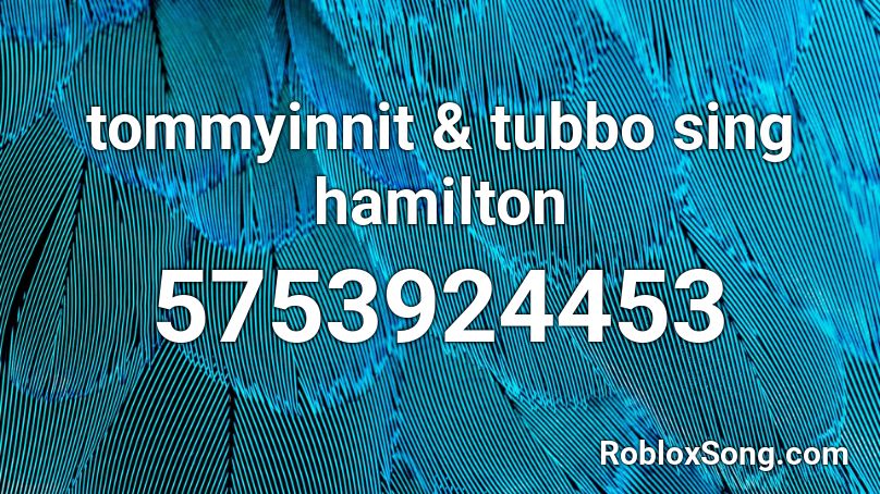tommyinnit & tubbo sing hamilton Roblox ID