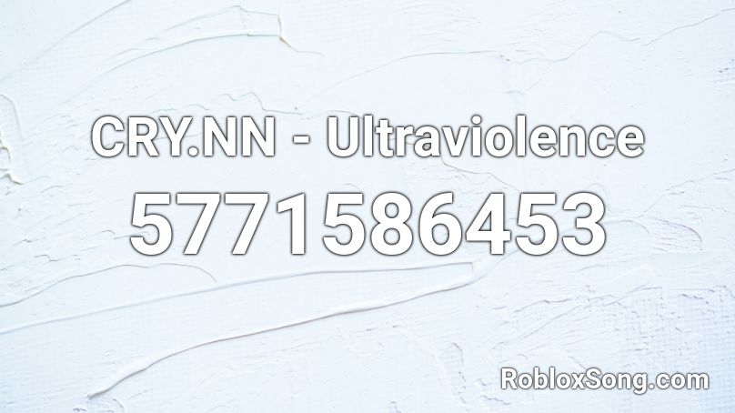 CRY.NN - Ultraviolence Roblox ID